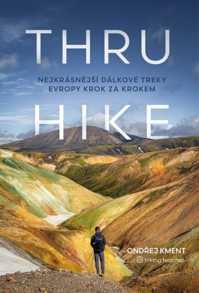 THRU-HIKE Nejkrásnější dálkové treky Evropy krok za krokem