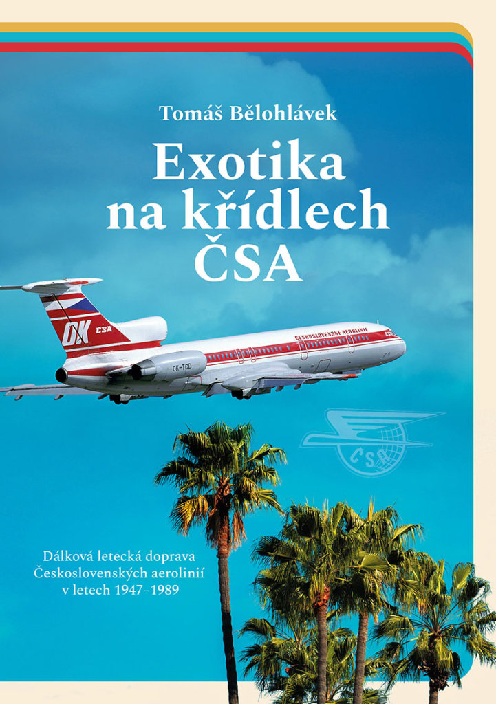 Exotika na křídlech ČSA: Dálková letecká doprava Československých aerolinií v letech 1947–1989