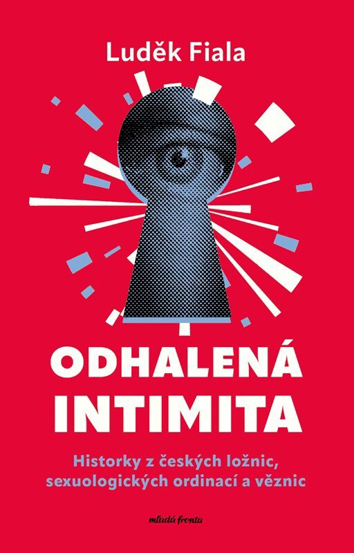 Odhalená intimita: Historky z českých ložnic, sexuologických ordinací a věznic