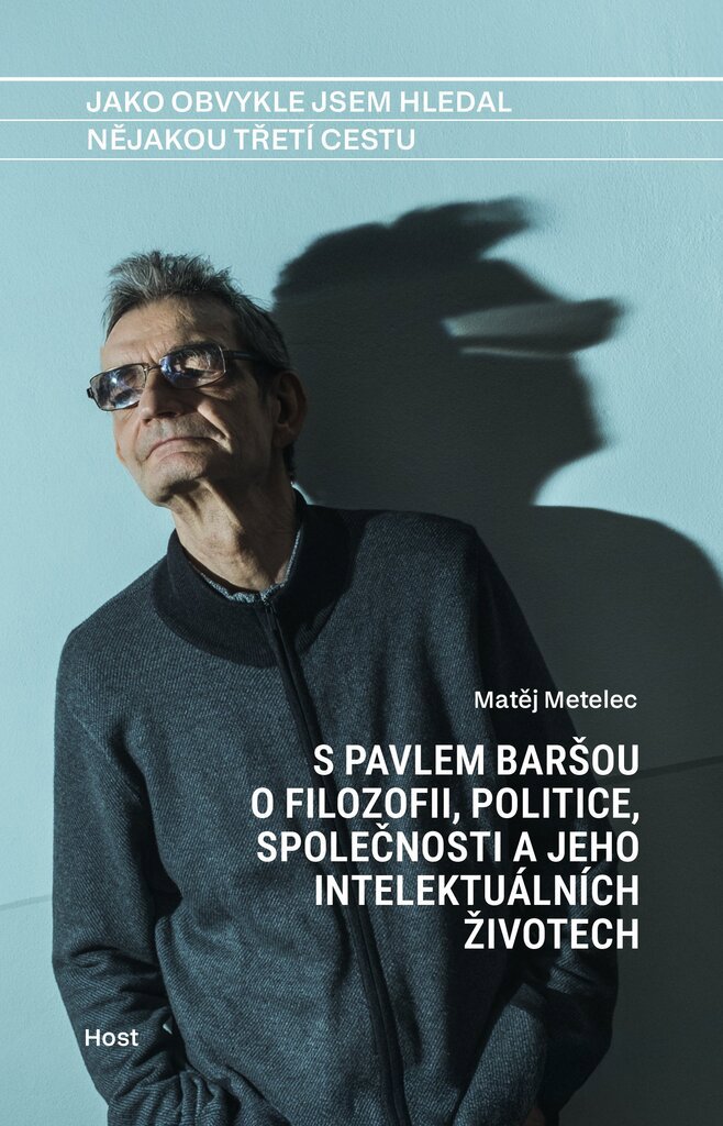 Jako obvykle jsem hledal nějakou třetí cestu: S Pavlem Baršou o filozofii, politice,společnosi a jeh