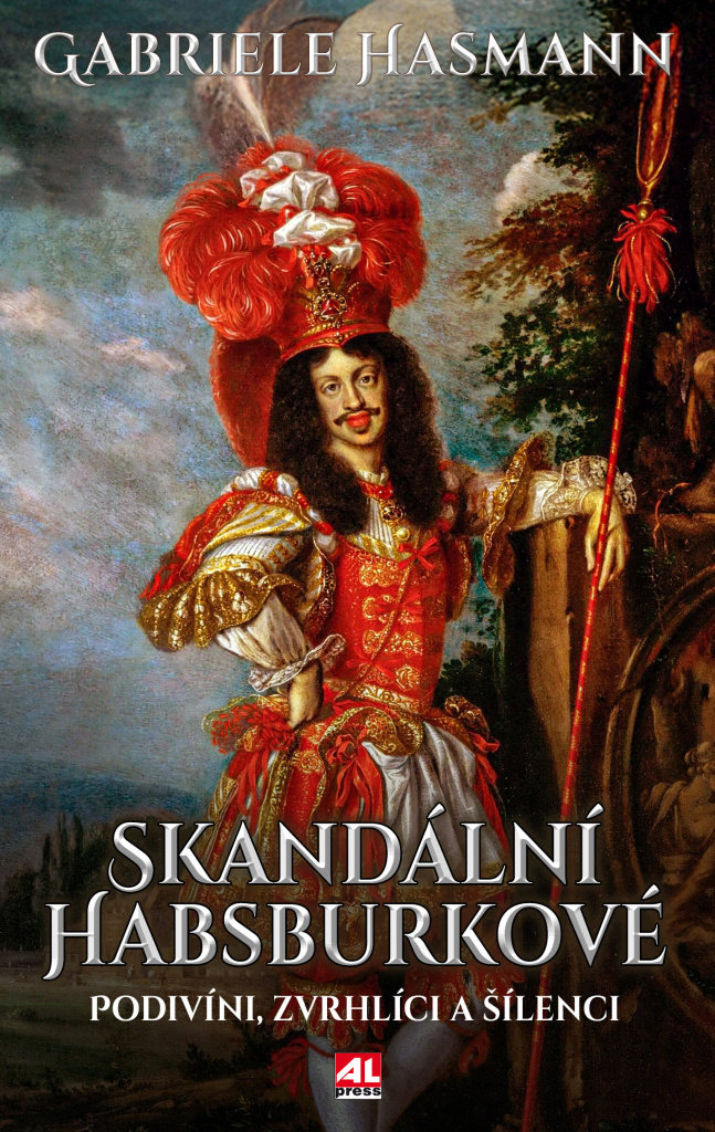 Skandální Habsburkové: Podivíni, zvrhlíci a šílenci