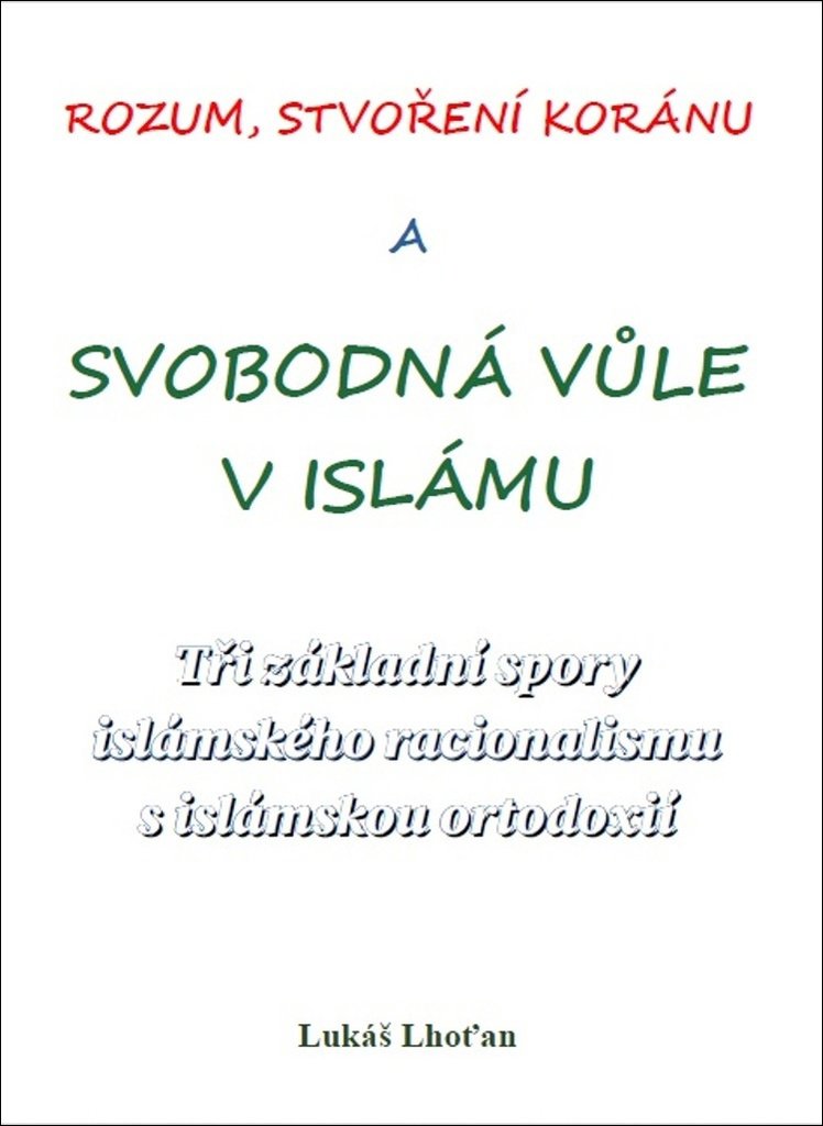 Rozum, stvoření Koránu a svobodná vůle v islámu: Tři základní spory islámského racionalismu s isláms