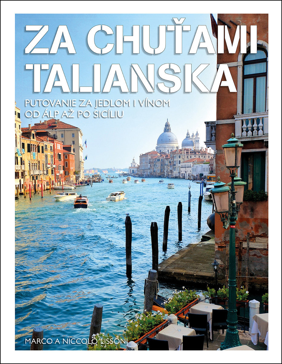 Za chuťami Talianska: Putovanie za jedlom i vínom od Álp až po Sicíliu