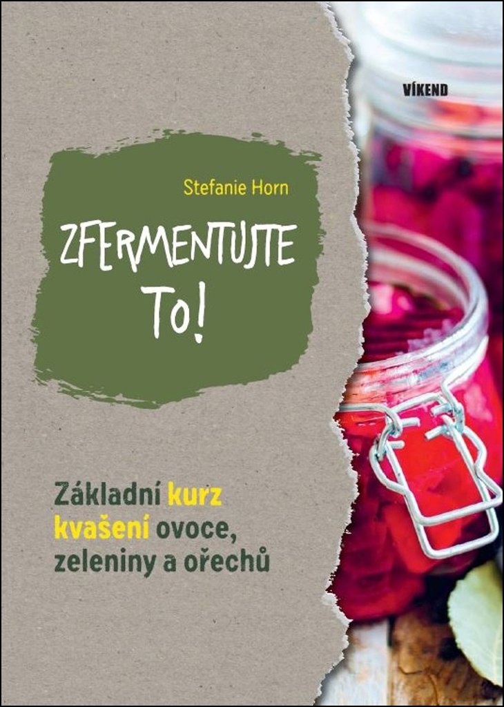 Zfermentujte to!: Základní kurz kvašení ovoce, zelenininy a ořechu