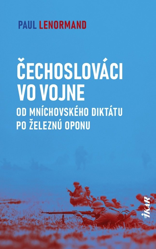 Čechoslováci vo vojne: Od Mníchovského diktátu po železnú oponu