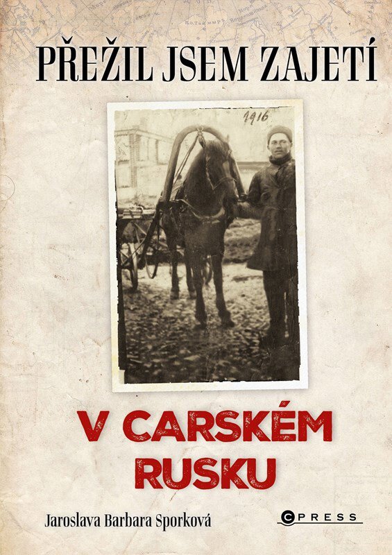 Přežil jsem zajetí v carském Rusku: Přežil jsem zajetí na Sibiři