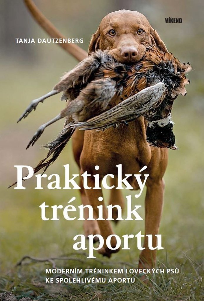 Praktický trénink aportu: Moderním tréninkem loveckých psů ke spolehlivému aportu