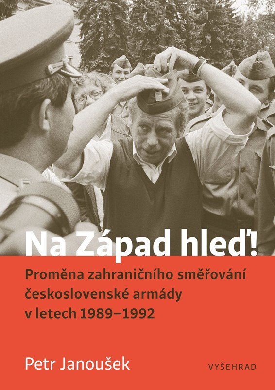 Na Západ hleď!: Proměna zahraničního směřování československé armády v letech 1989 - 1992