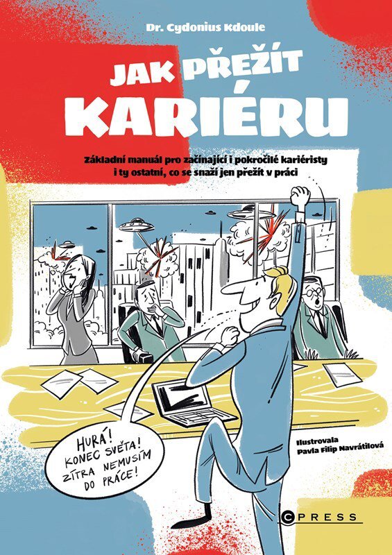 Jak přežít kariéru: Základní manuál pro začínající i pokročilé kariéristy i ty ostatní, co se snaží