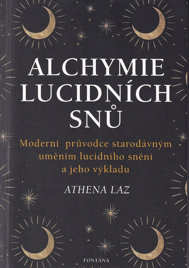 Alchymie lucidních snů: Moderní průvodce starodávným uměním licidního snění a jeho výkladu