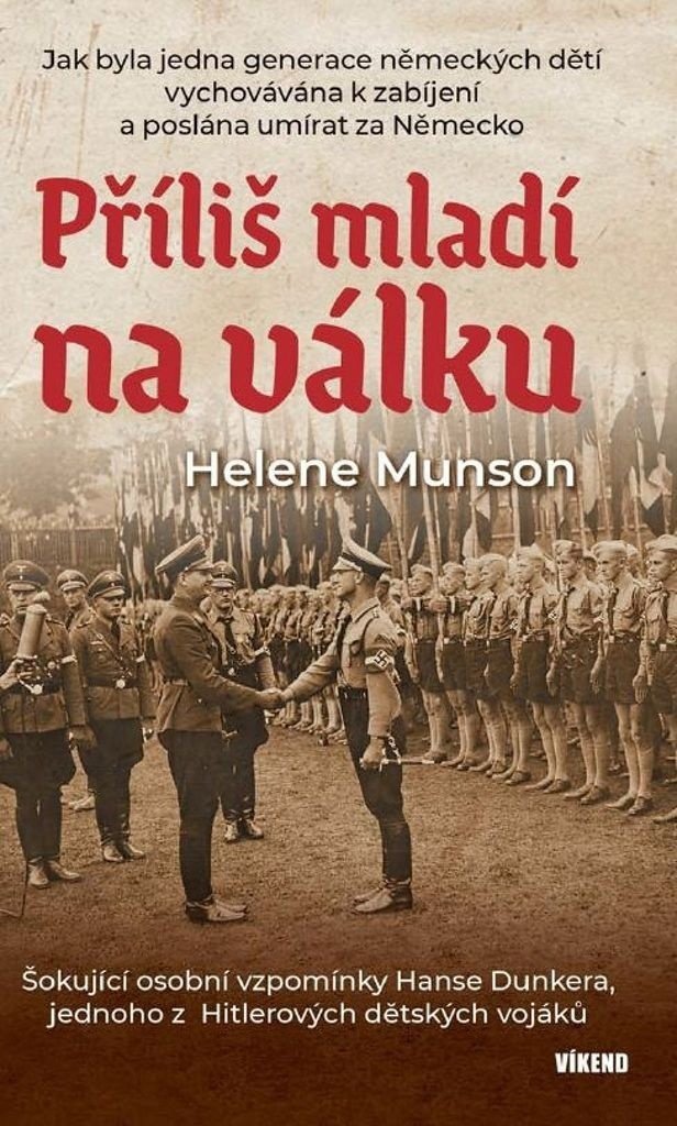 Příliš mladí na válku: Šokující osobní vzpomínky Hanse Dunkera, jednoho z Hitlerových dětských voják