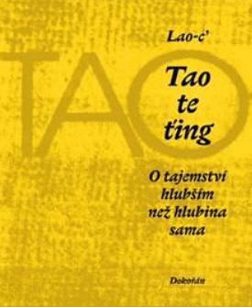 Tao te ťing: O tajemství hlubším než hlubina sama