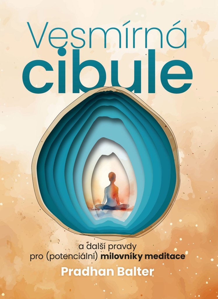 Vesmírná cibule: a další pravdy pro (potenciální) milovníky meditace