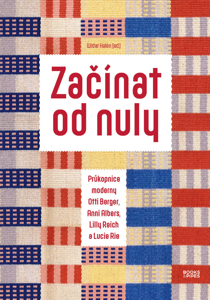 Začínat od nuly: Průkopnice moderny Otti Berger, Anni Albers, Lilly Reich a Lucie Rie