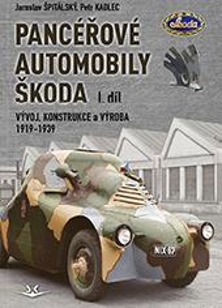 Panceřové automobily Škoda: Vývoj, konstrukce a výroba 1919-1939