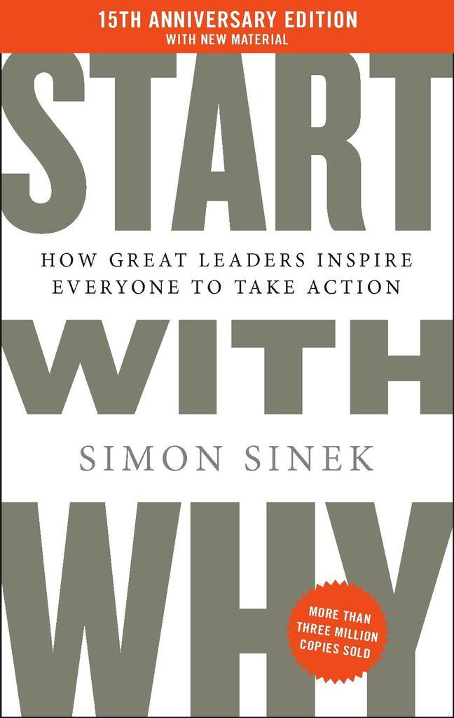 Start With Why (15th Anniversary Edition): How Great Leaders Inspire Everyone to Take Action