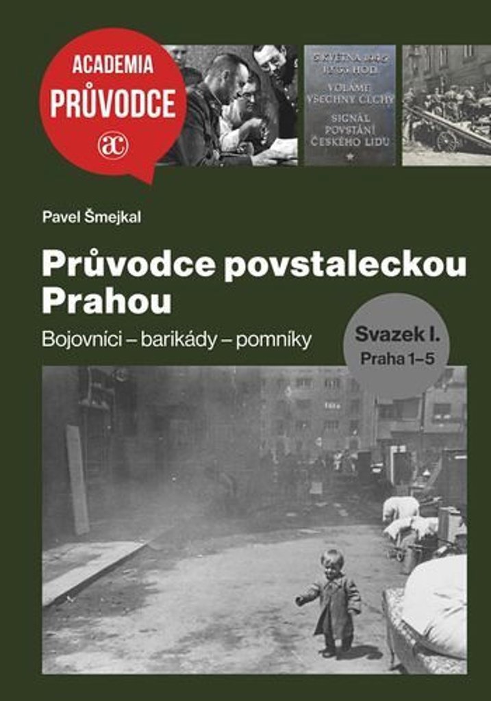 Průvodce povstaleckou Prahou: Bojovníci - barikády - pomníky, Svazek I.+ Svazek II.