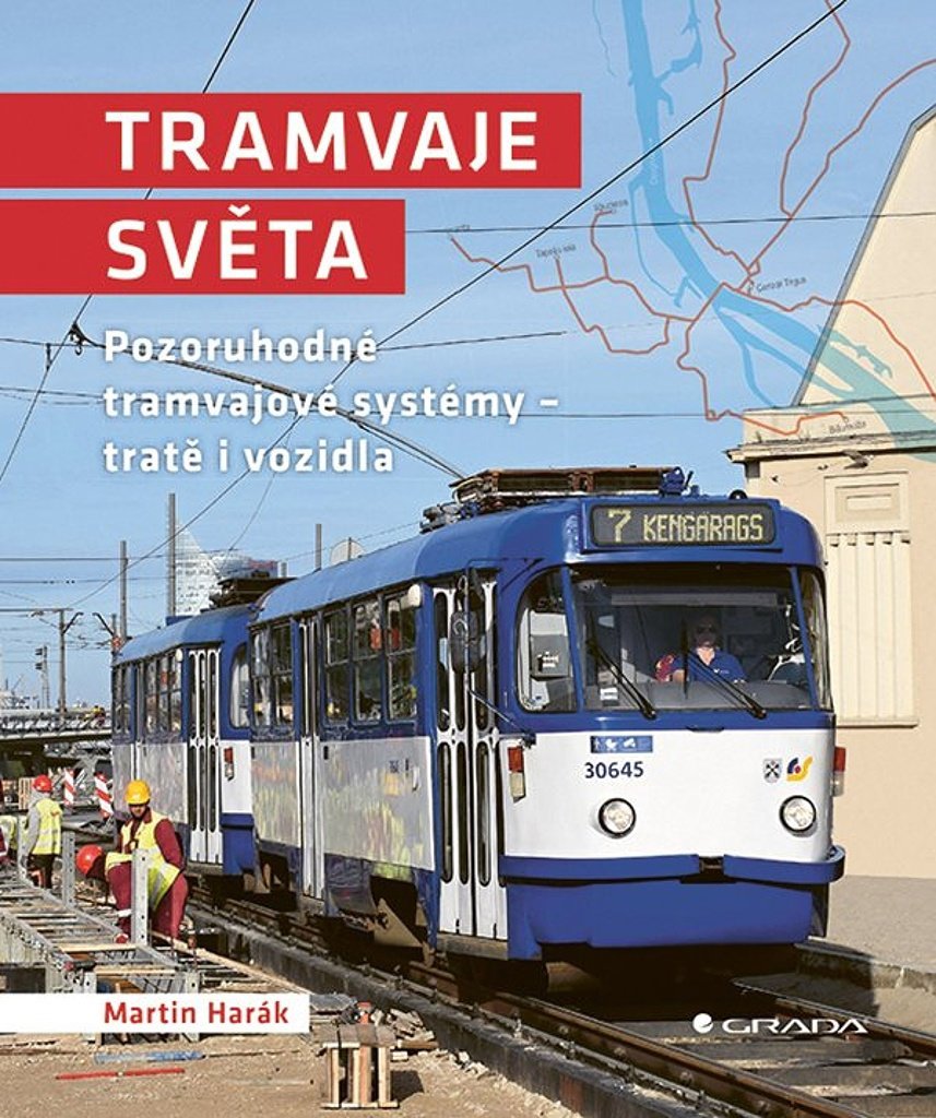 Tramvaje světa: Pozoruhodné tramvajové systémy - tratě i vozidla