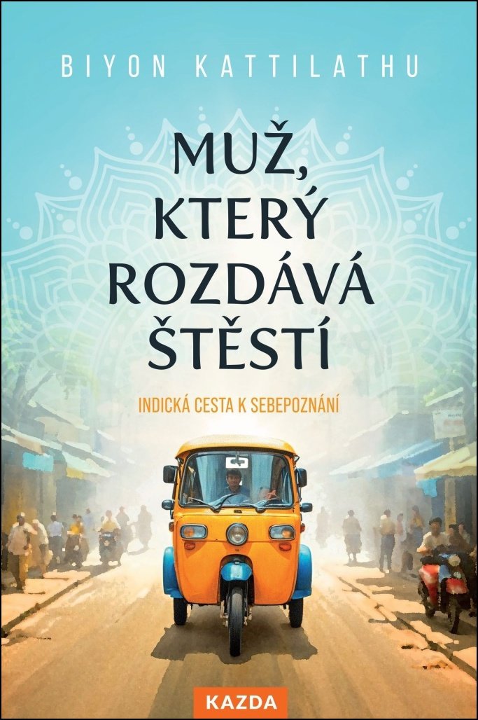 Muž, který rozdává štěstí: Indická cesta k sebepoznání