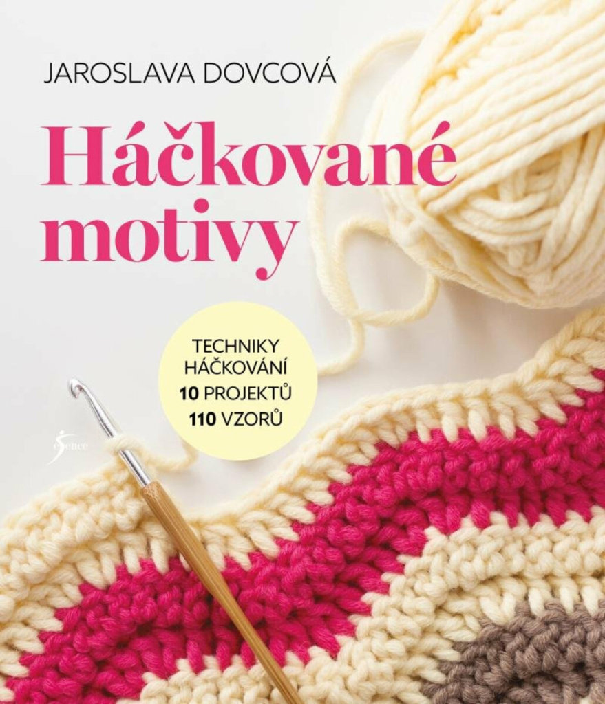 Háčkované motivy: Techniky háčkování, 10 projektů, 110 vzorů