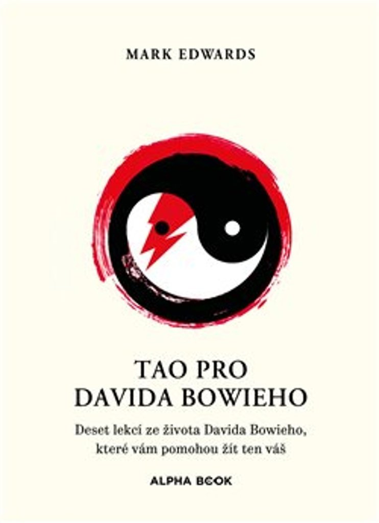 Tao pro Davida Bowieho: Deset lekcí ze života Davida Bowieho, které vám pomohou žít ten váš