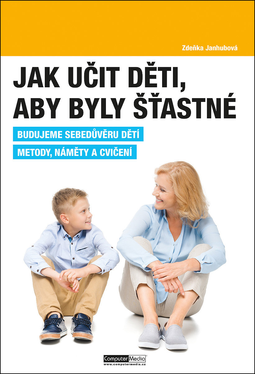 Jak učit děti, aby byly šťastné: Budujeme sebedůvěru dětí. Metody, náměty a cvičení.