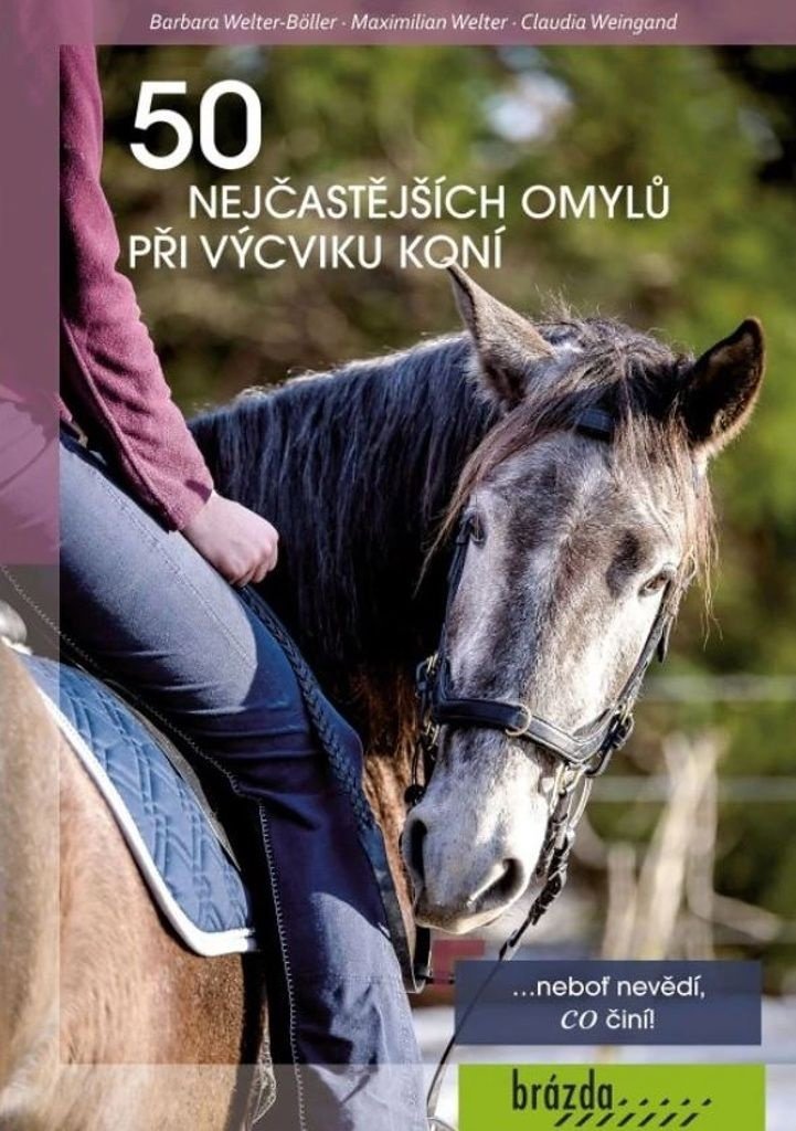 50 nejčastějších omylů při výcviku koní: ...neboť nevědí, co činí