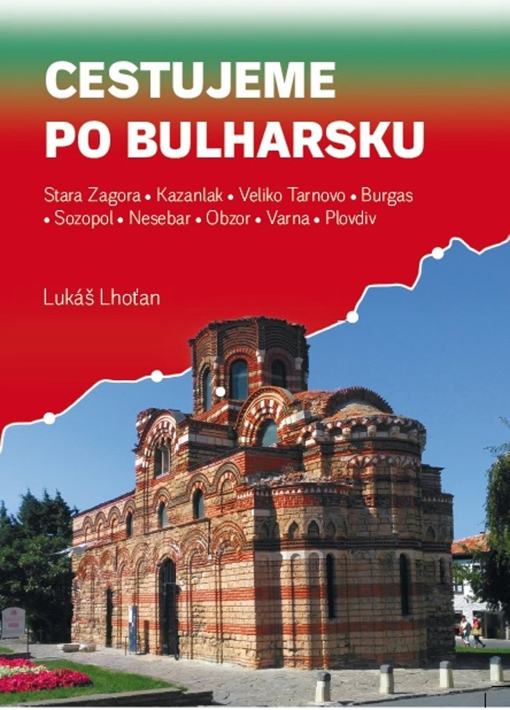 Cestujeme po Bulharsku: Stara Zagora, Kazanlak, Veliko Tarnovo, Burgas, Sozopol, Nesebar, Obzor, Var