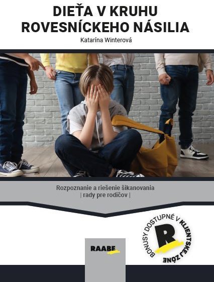 Dieťa v kruhu rovesníckeho násilia: Rozpoznanie a riešenie šikanovania Rady pre rodičov