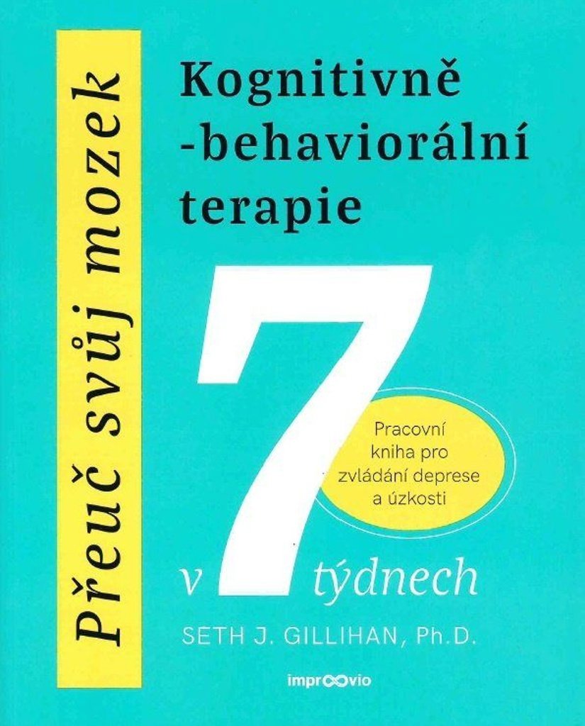Přeuč svůj mozek Kognitivně-behaviorální terapie: Pracovní kniha pro zvládání deprese a úzkosti