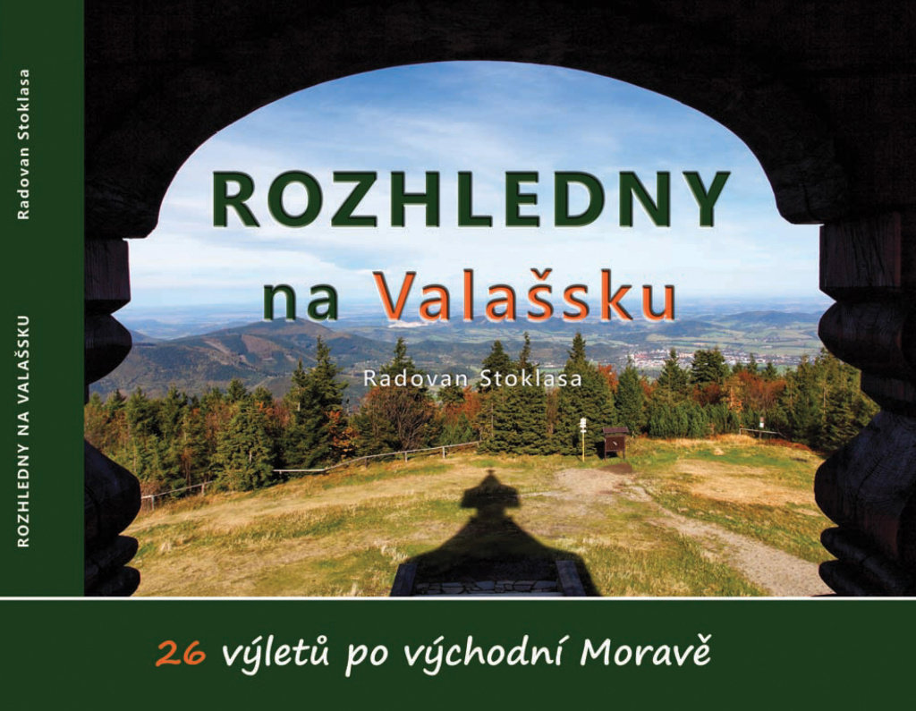Rozhledny na Valašsku: 26 výletů po východní Moravě