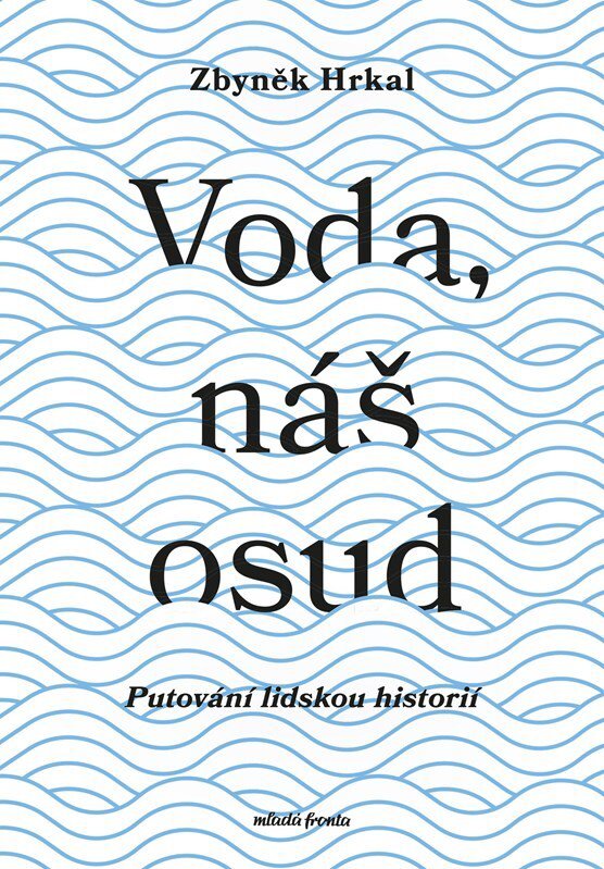 Voda, náš osud: Putování lidskou historií