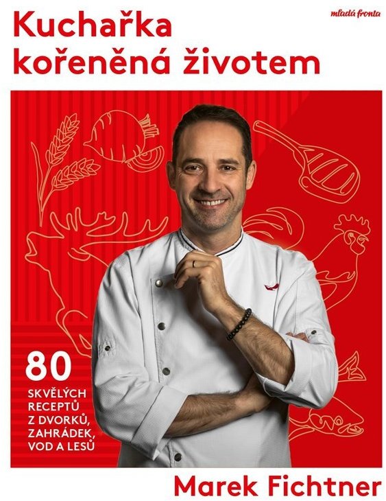 Kuchařka kořeněná životem: 80 skvělých receptů z dvorků, zahrádek, vod a lesů