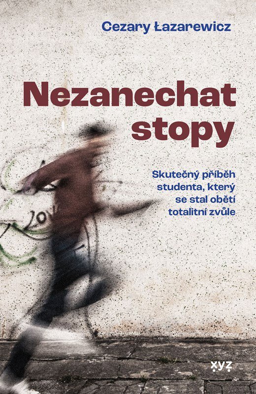 Nezanechat stopy: Skutečný příběh studenta, který se stal obětí totalitní zvůle