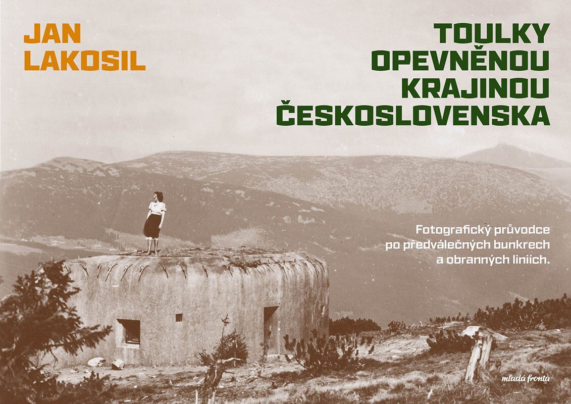 Toulky opevněnou krajinou Československa: Fotografický průvodce po předválečných bunkrech a obrannýc