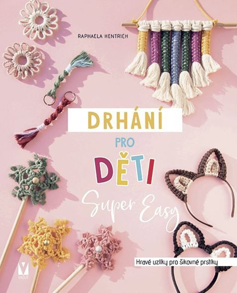 Drhání pro děti Super Easy: Hravé uzlíky pro šikovné prsty