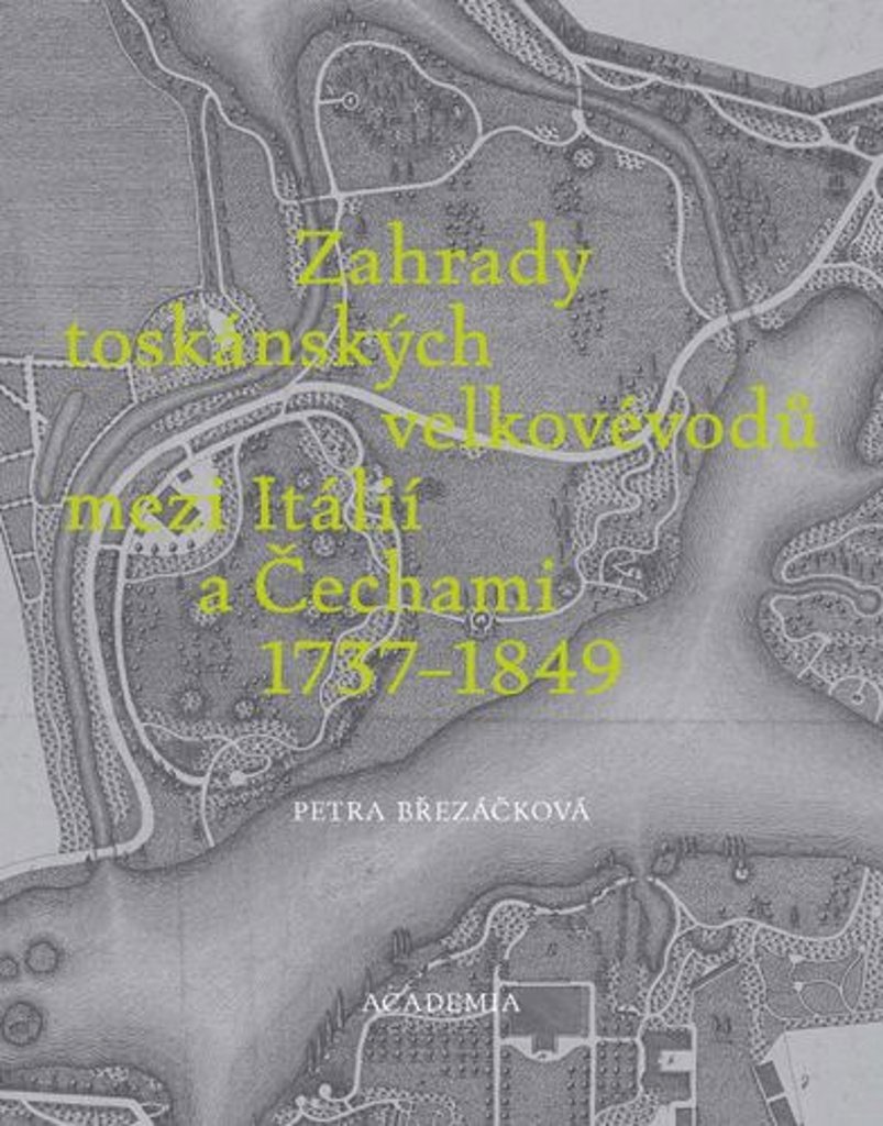 Zahrady toskánských velkovévodů mezi Itálií a Čechami 1737-1849