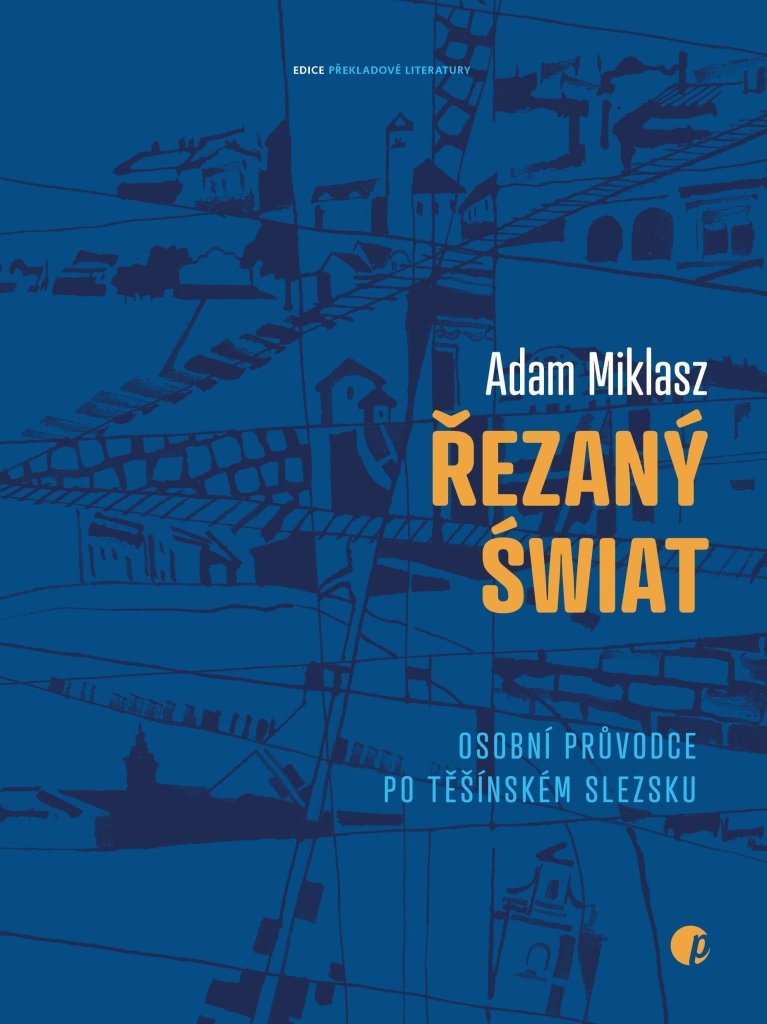 Řezaný świat: Osobní průvodce po Těšínském Slezsku