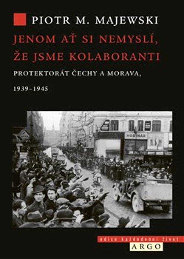 Ať si nemyslí, že jsme kolaboranti: Protektorát Čechy a Morava, 1939–1945