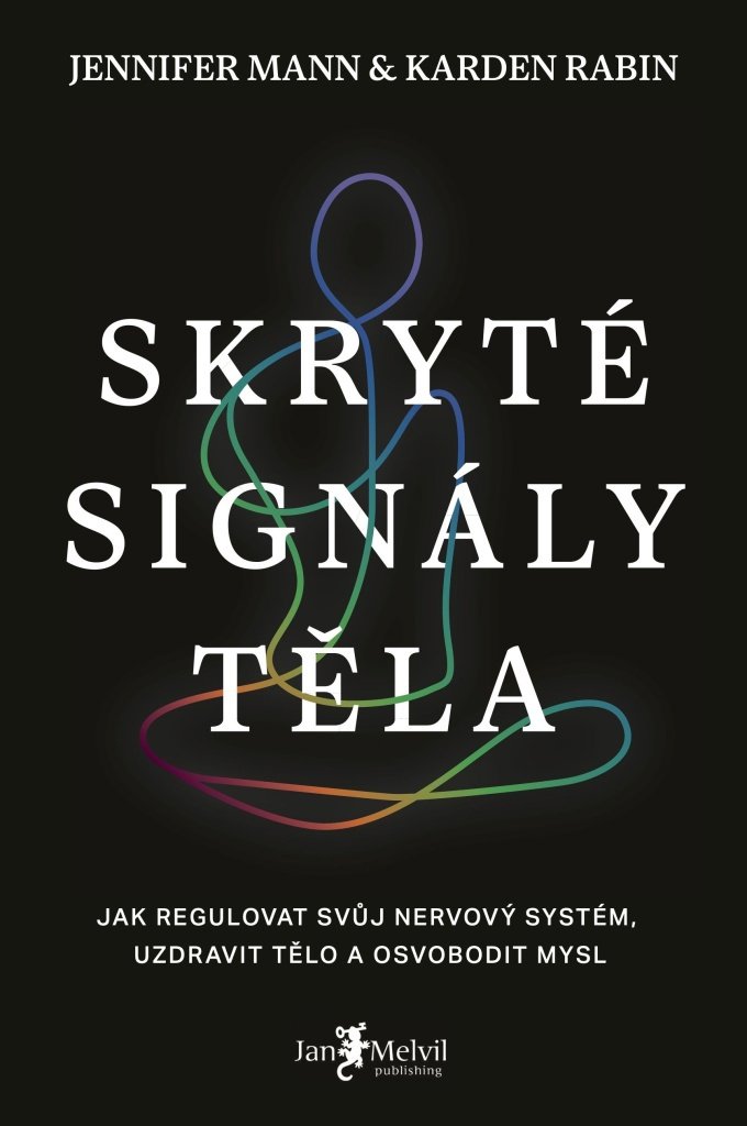 Skryté signály těla: Jak regulovat svůj nervový systém, uzdravit tělo a osvobodit mysl