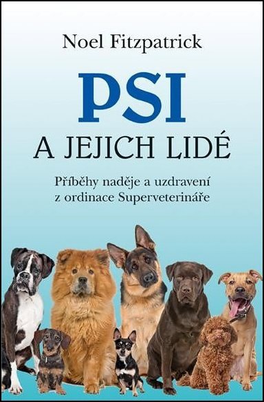 Psi a jejich lidé: Příběhy naděje a uzdravení z ordinace Superveterináře
