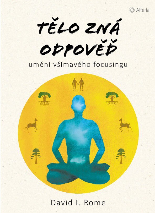 Tělo zná odpověď: umění všímavého focusingu