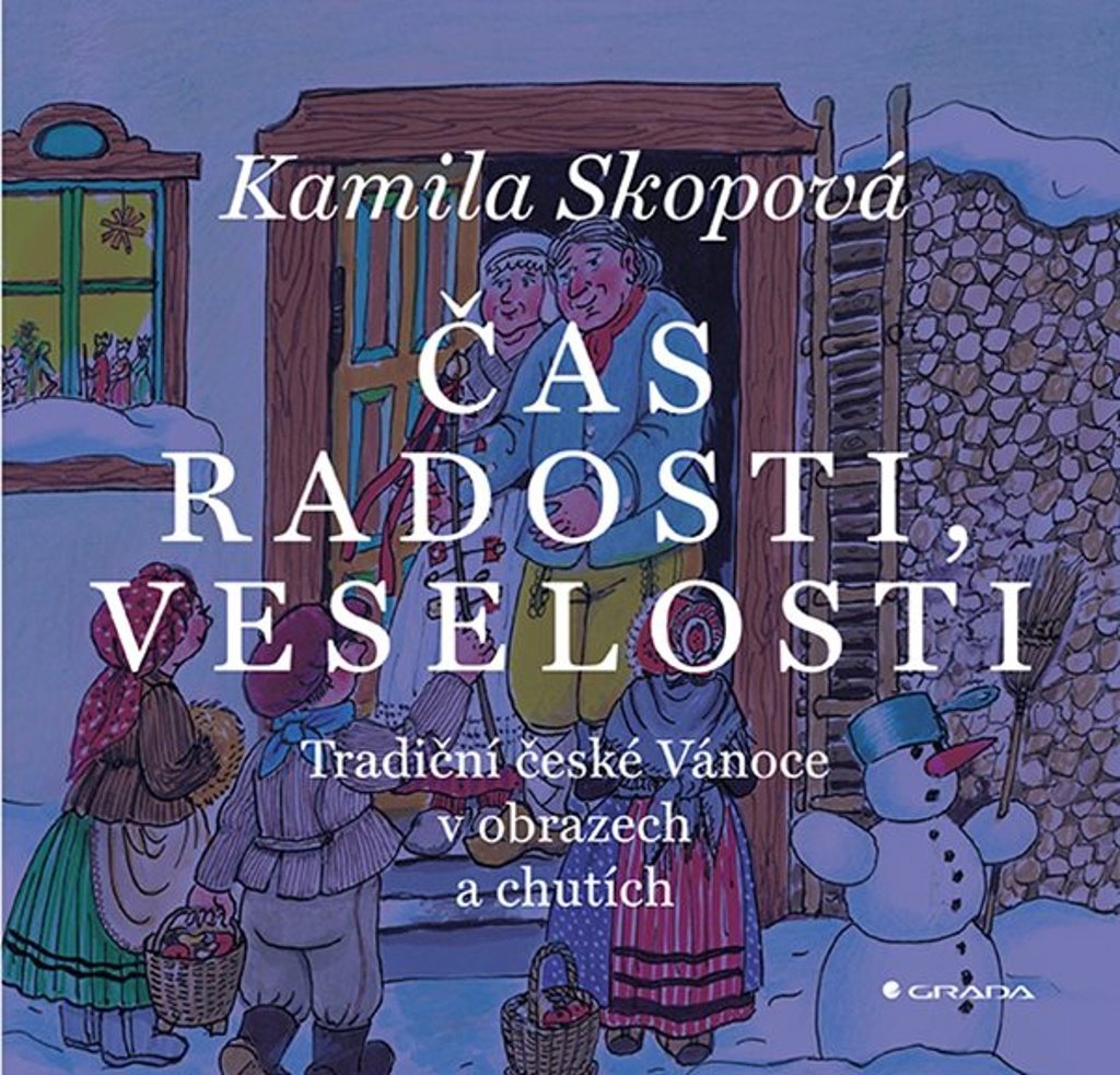 Čas radosti, veselosti: Tradiční české Vánoce v obrazech a chutích