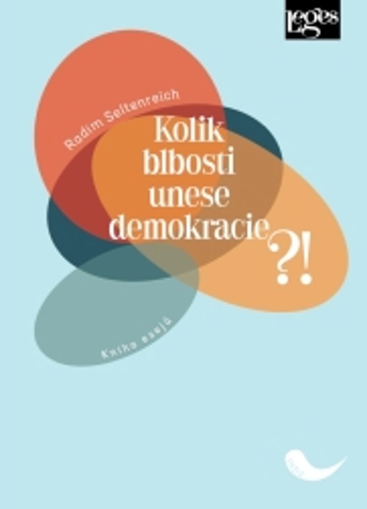 Kolik blbosti unese demokracie?!: Kniha esejů