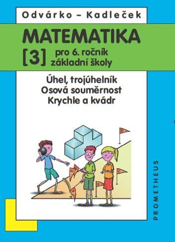 Matematika pro 6. ročník základní školy: Úhel, trojúhelník; Osová souměrnost; Krychle a kvádr