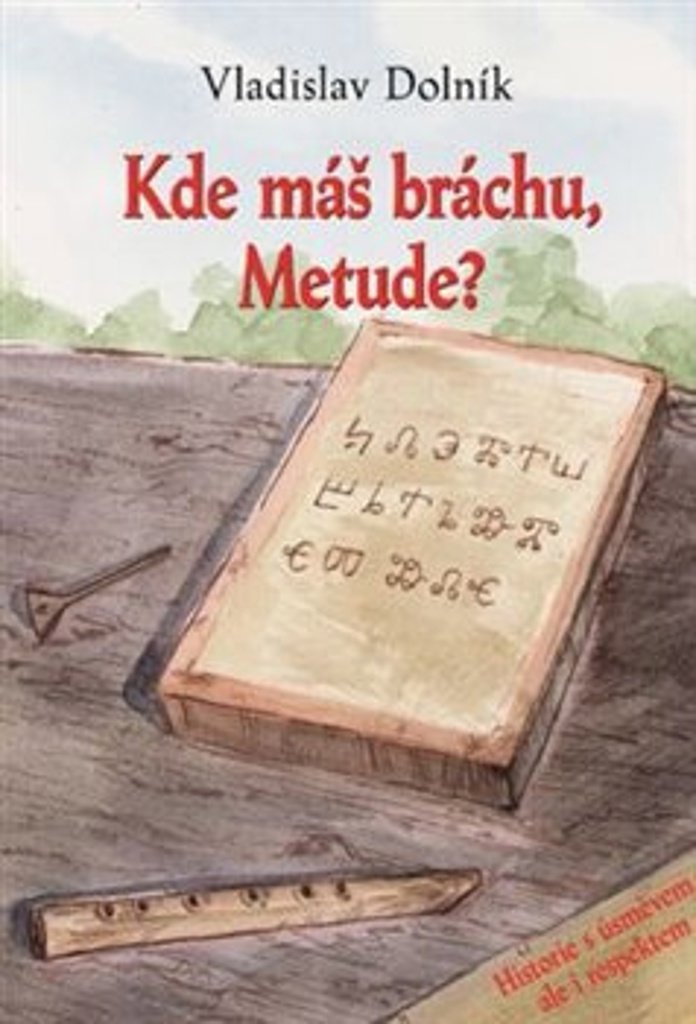 Kde máš bráchu, Metude?: Historie s úsměvem, ale i respektem