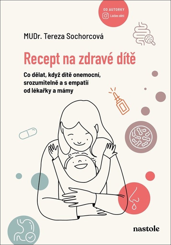 Recept na zdravé dítě: Co dělat, když dítě onemocní, srozumitelně a s empatií od lékařky a mámy