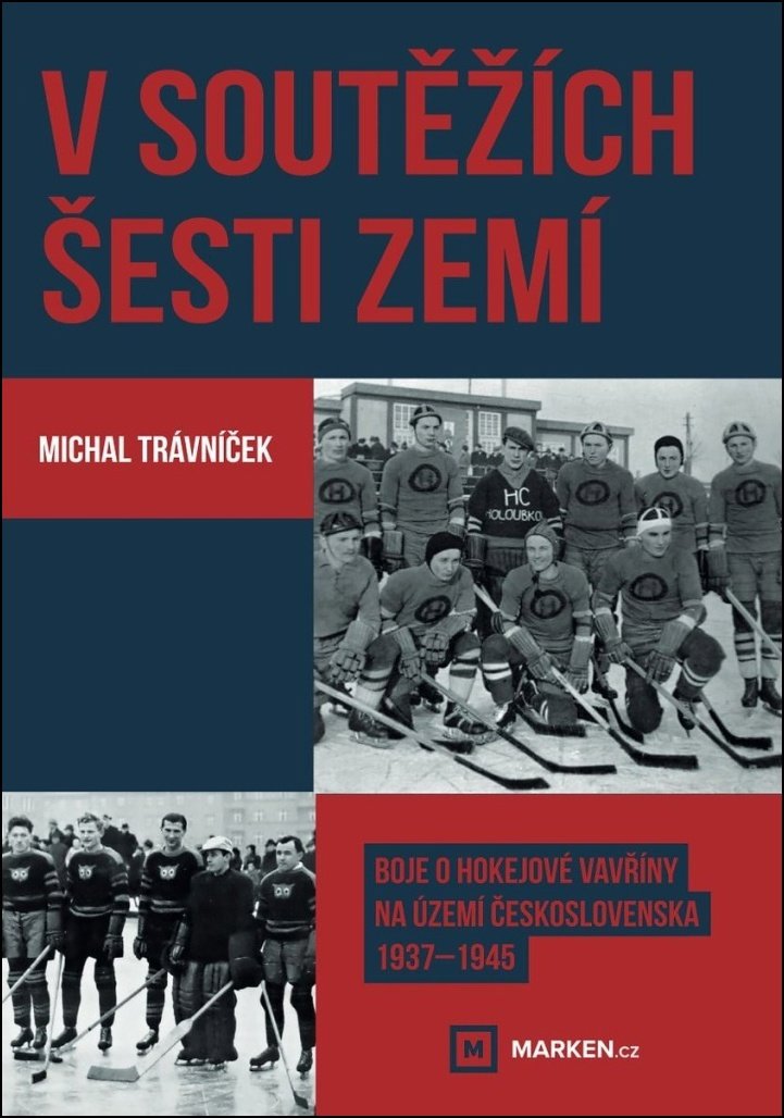 V soutěžích šesti zemí: Boje o hokejové vavřiny na území Československa 1937–1945