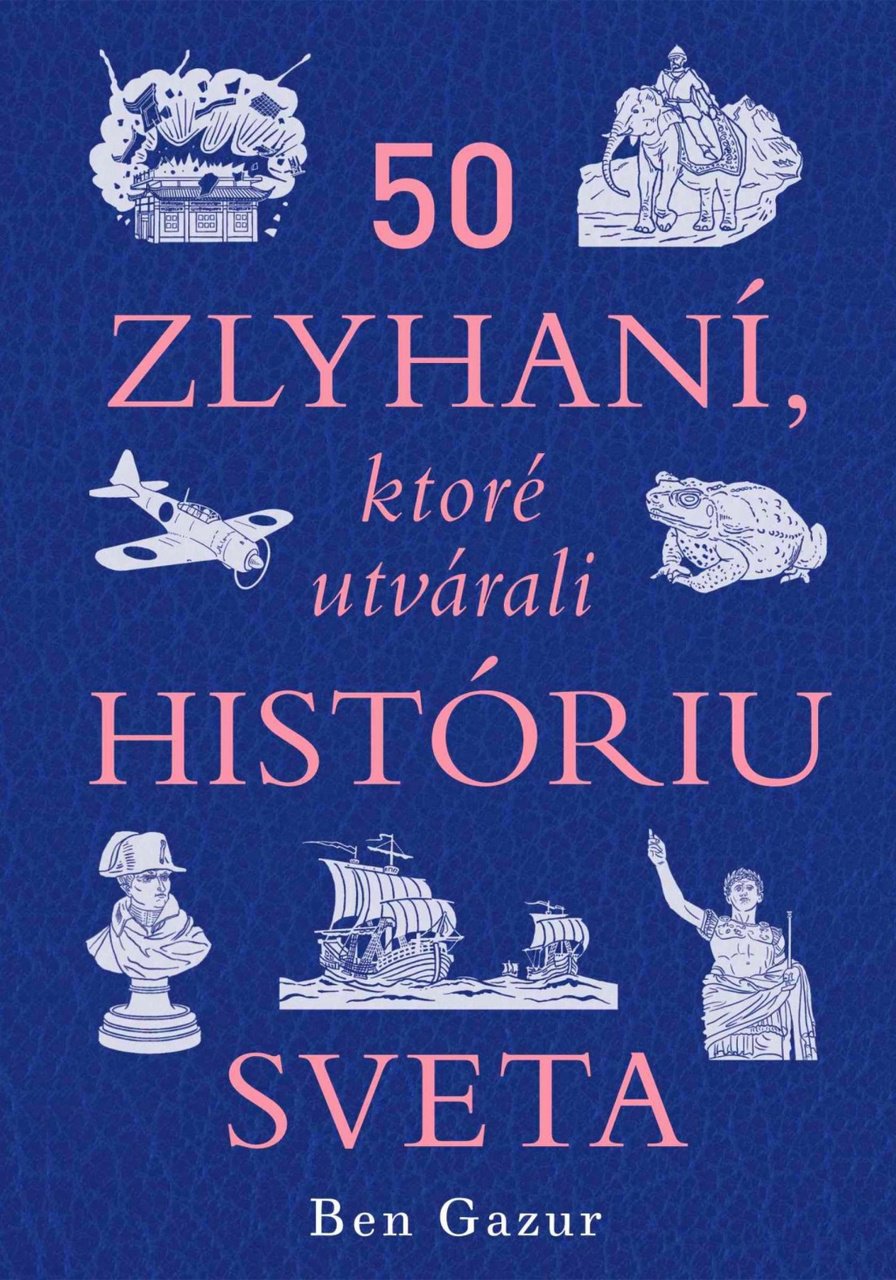 50 zlyhaní, ktoré utvárali históriu sveta: Kde by sme boli, nebyť týchto prešľapov?