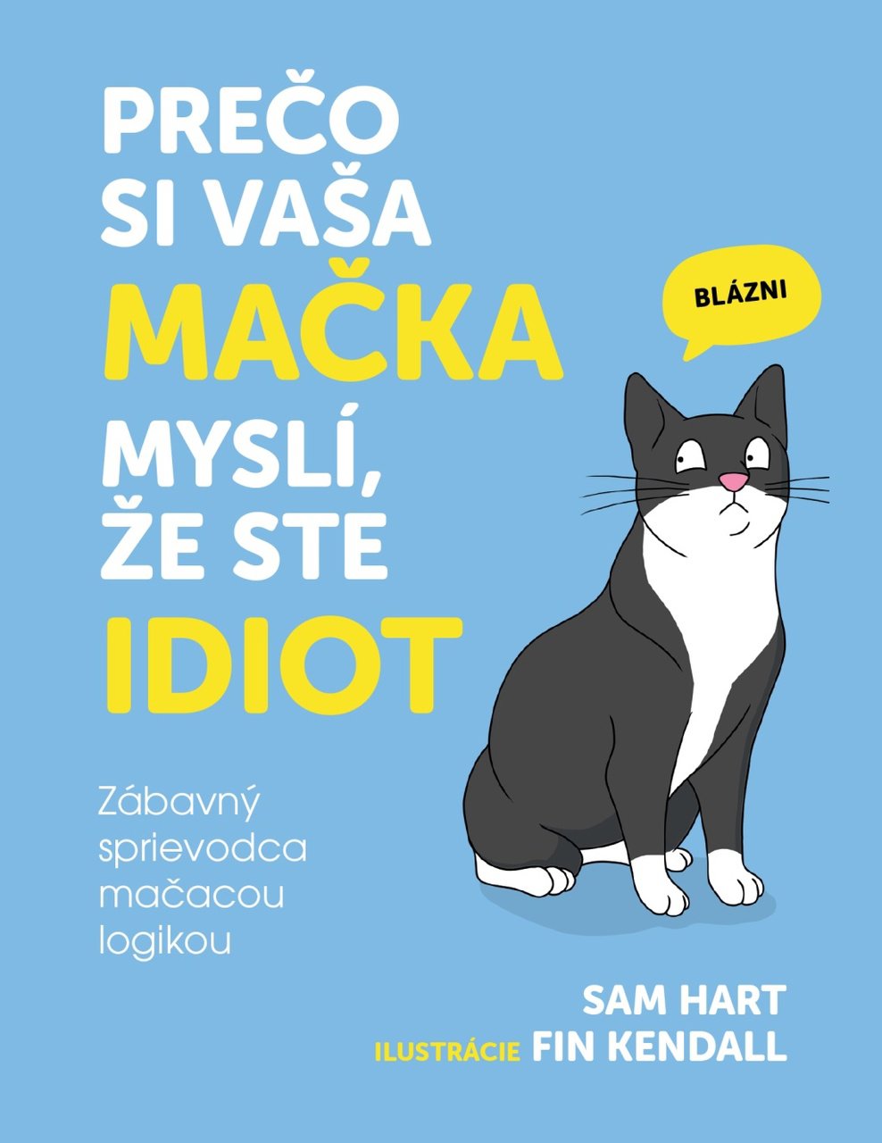 Prečo si vaša mačka myslí, že ste idiot: Zábavný sprievodca mačacou logikou